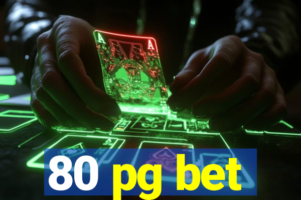 80 pg bet